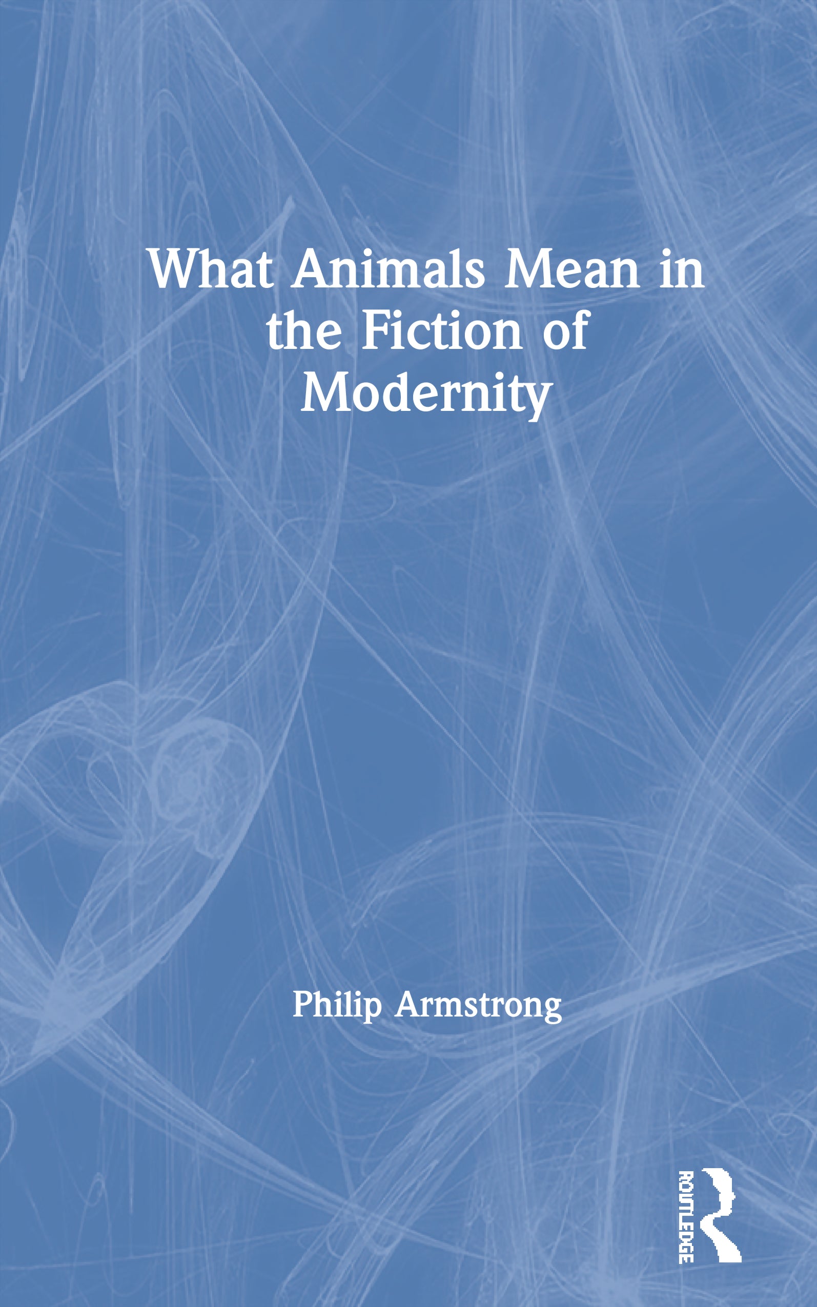 What Animals Mean in the Fiction of Modernity