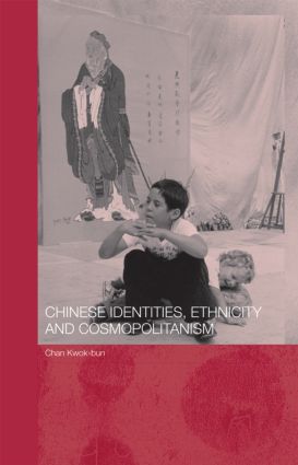 Chinese Identities, Ethnicity and Cosmopolitanism