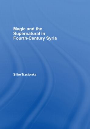 Magic and the Supernatural in Fourth Century Syria