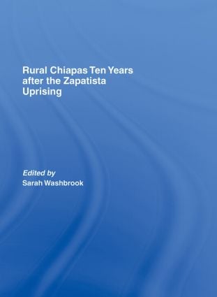 Rural Chiapas Ten Years after the Zapatista Uprising