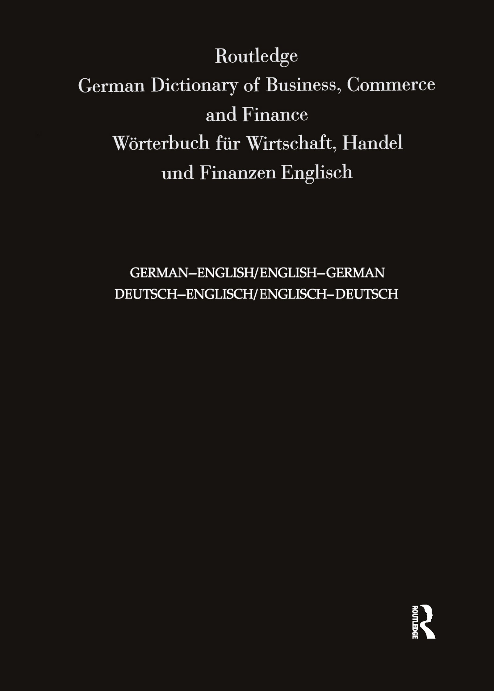 Routledge German Dictionary of Business, Commerce and Finance Worterbuch Fur Wirtschaft, Handel und Finanzen
