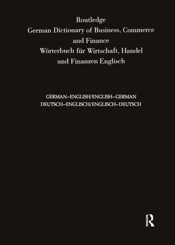 Routledge German Dictionary of Business, Commerce and Finance Worterbuch Fur Wirtschaft, Handel und Finanzen
