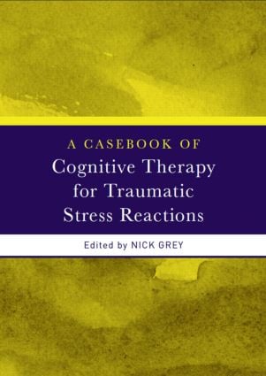 Casebook of Cognitive Therapy for Traumatic Stress Reactions