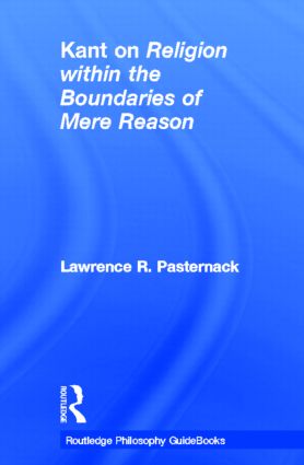 Routledge Philosophy Guidebook to Kant on Religion within the Boundaries of Mere Reason