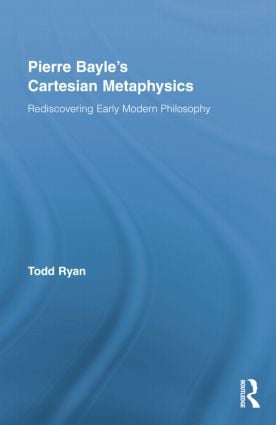 Pierre Bayle's Cartesian Metaphysics
