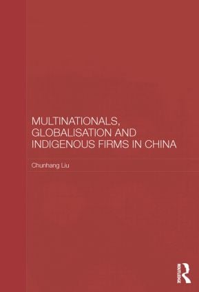 Multinationals, Globalisation and Indigenous Firms in China