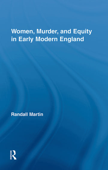 Women, Murder, and Equity in Early Modern England