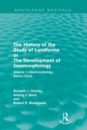 History of the Study of Landforms: Volume 1 - Geomorphology Before Davis (Routledge Revivals)