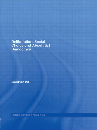 Deliberation, Social Choice and Absolutist Democracy