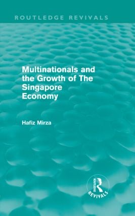 Multinationals and the growth of the Singapore economy (Routledge Revivals)