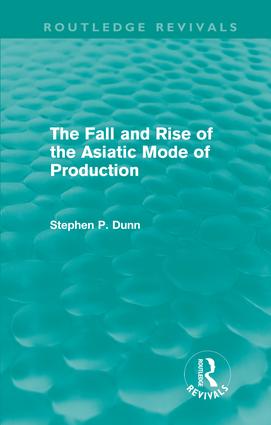 Fall and Rise of the Asiatic Mode of Production (Routledge Revivals)