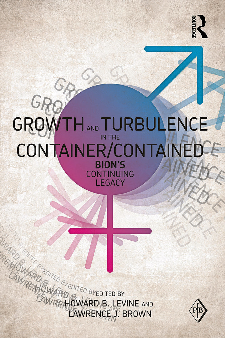 Growth and Turbulence in the Container/Contained: Bion's Continuing Legacy