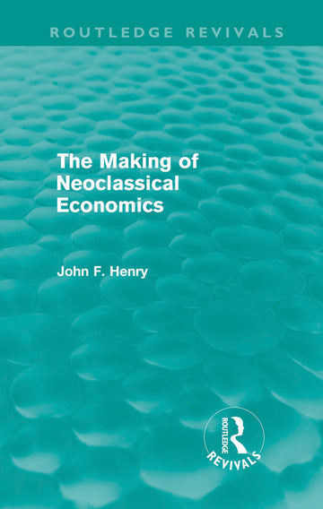 Making of Neoclassical Economics (Routledge Revivals)