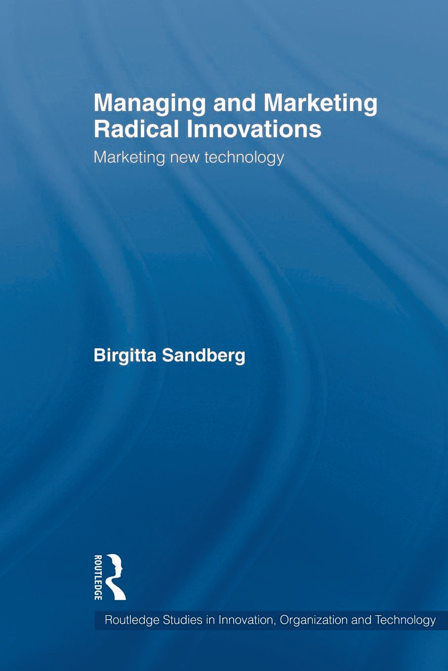 Managing and Marketing Radical Innovations