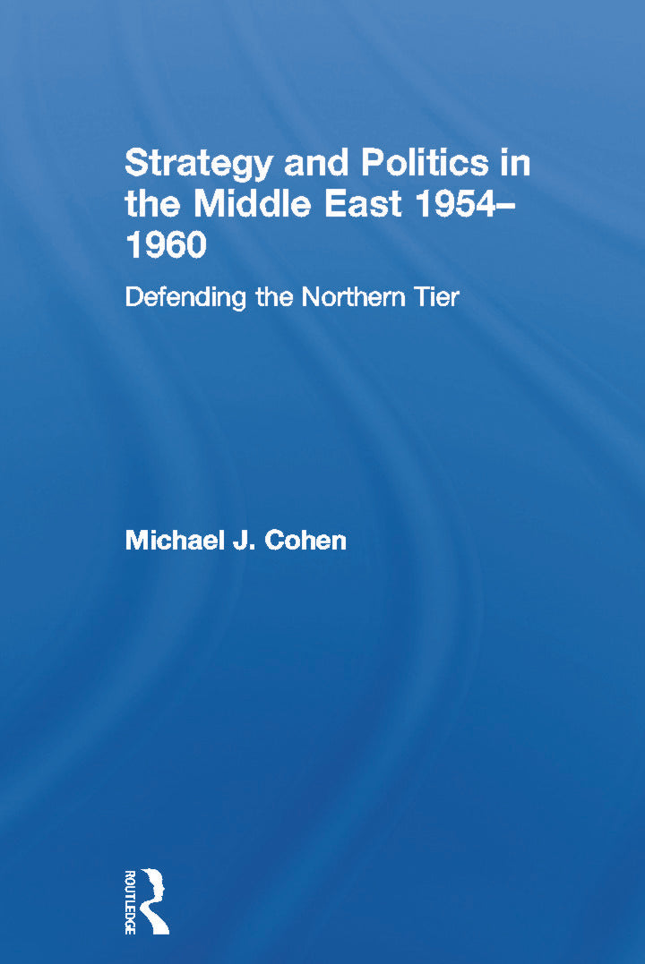 Strategy and Politics in the Middle East, 1954-1960