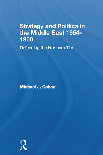 Strategy and Politics in the Middle East, 1954-1960