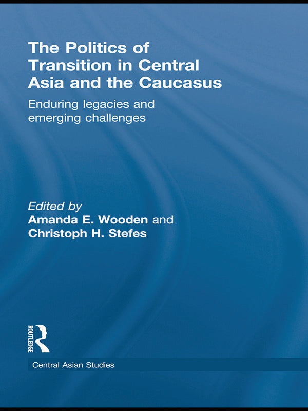 Politics of Transition in Central Asia and the Caucasus