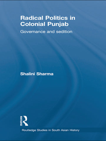 Radical Politics in Colonial Punjab