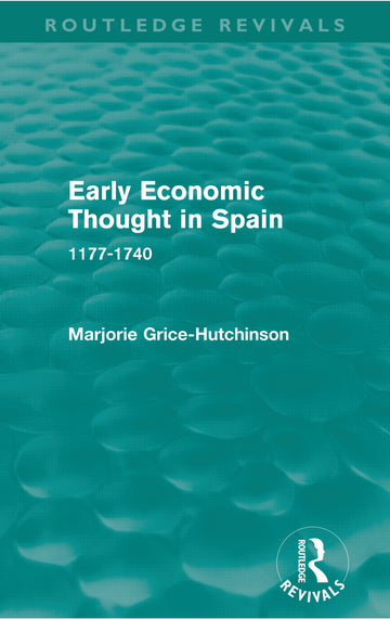 Early Economic Thought in Spain, 1177-1740 (Routledge Revivals)