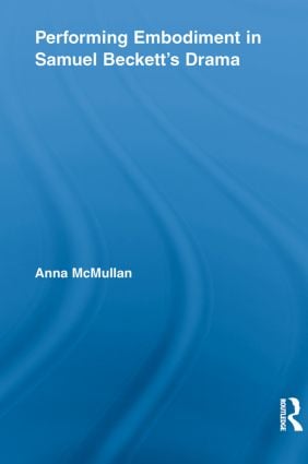 Performing Embodiment in Samuel Beckett's Drama