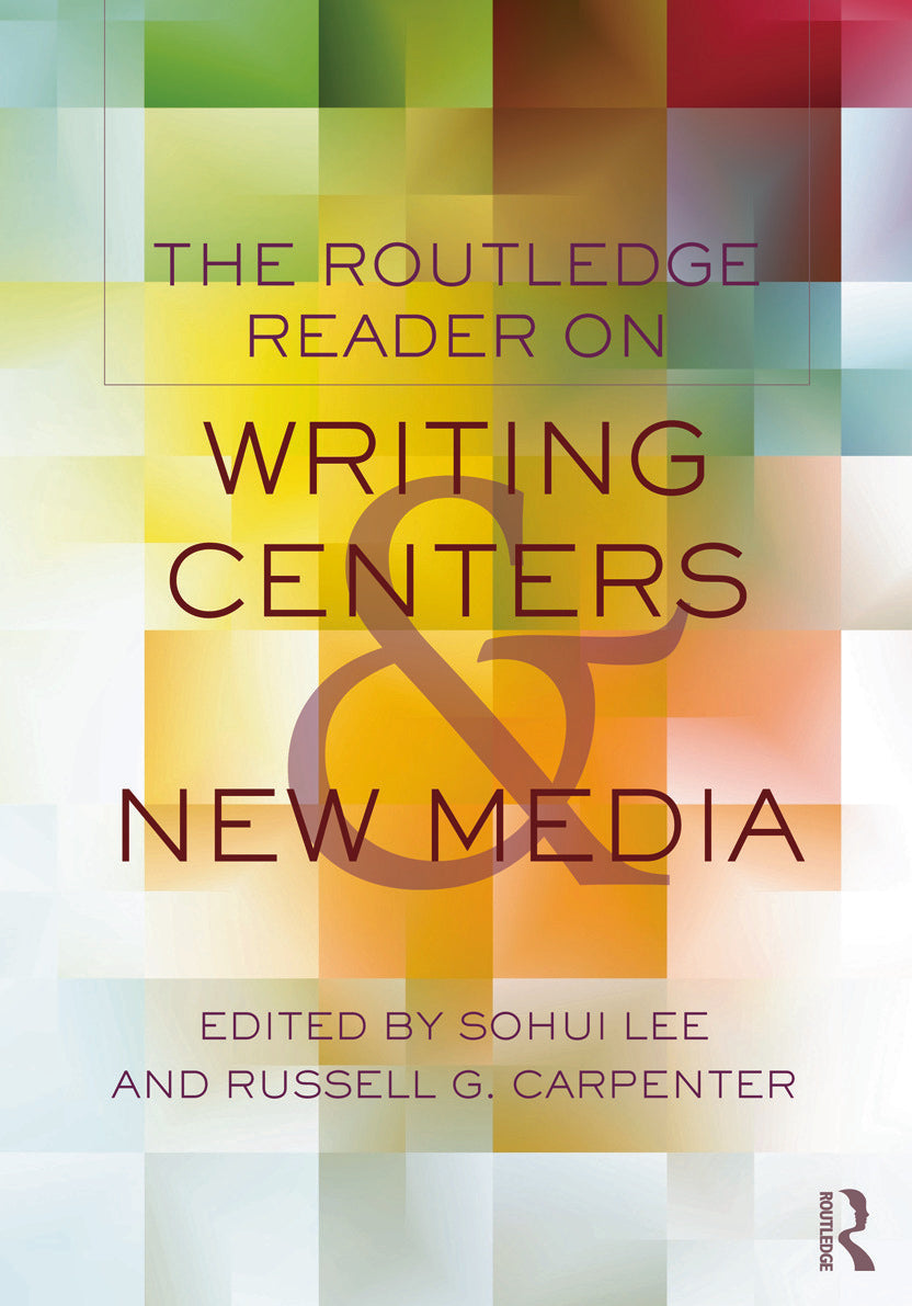 Routledge Reader on Writing Centers and New Media