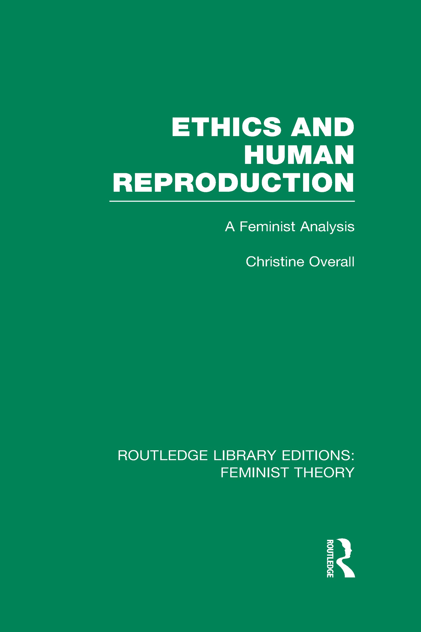Ethics and Human Reproduction (RLE Feminist Theory)