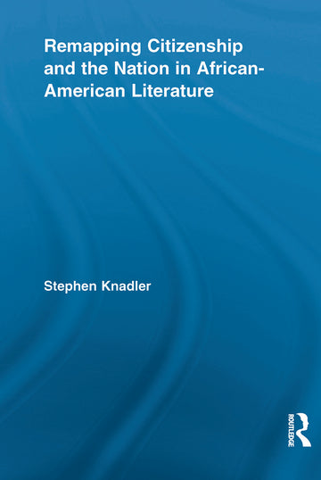 Remapping Citizenship and the Nation in African-American Literature