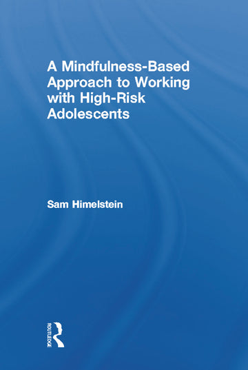 Mindfulness-Based Approach to Working with High-Risk Adolescents