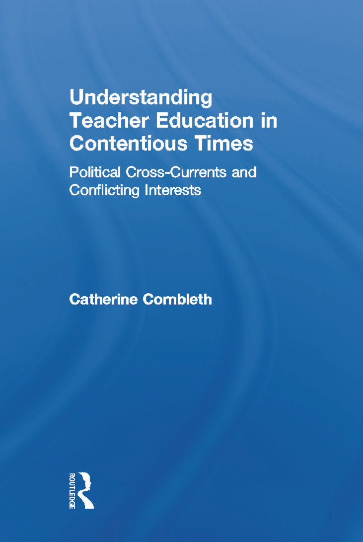 Understanding Teacher Education in Contentious Times