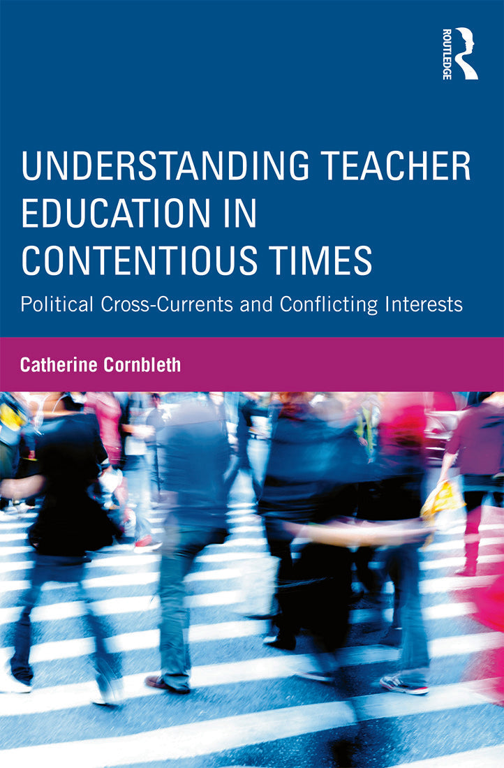 Understanding Teacher Education in Contentious Times