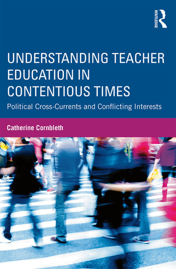 Understanding Teacher Education in Contentious Times
