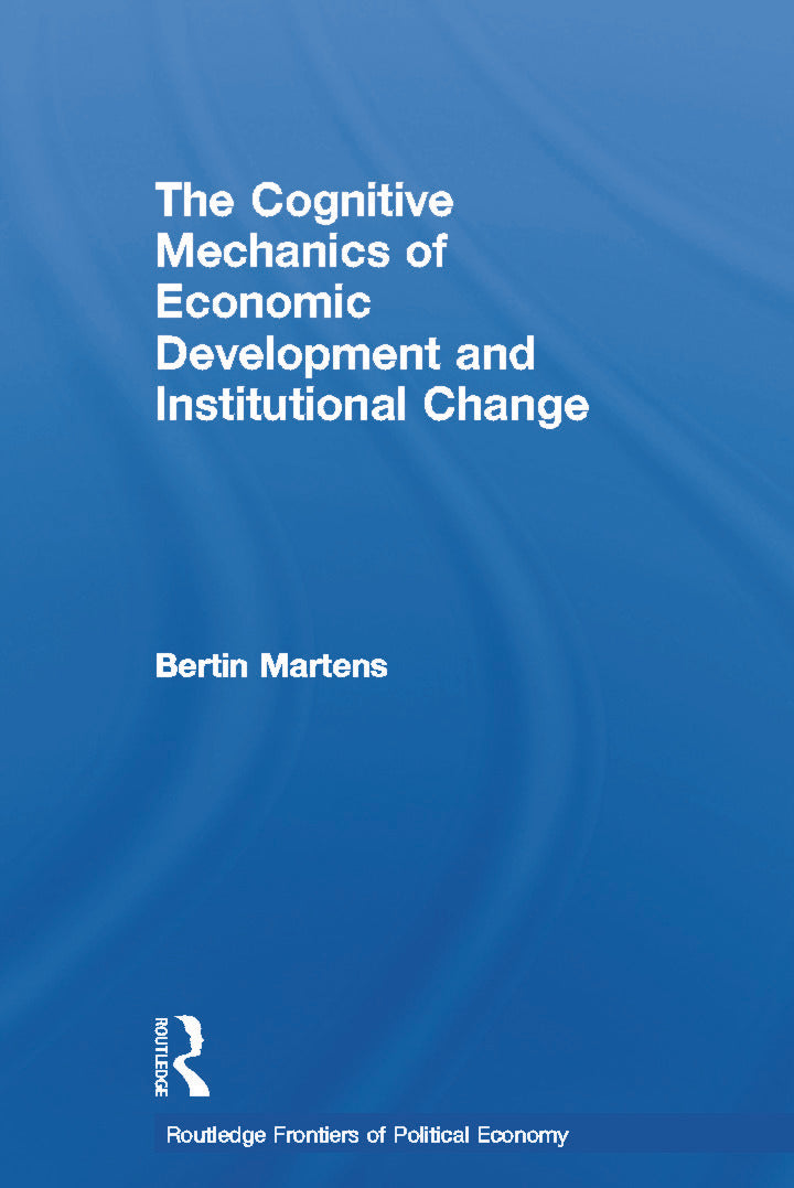 Cognitive Mechanics of Economic Development and Institutional Change