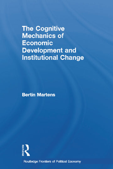 Cognitive Mechanics of Economic Development and Institutional Change