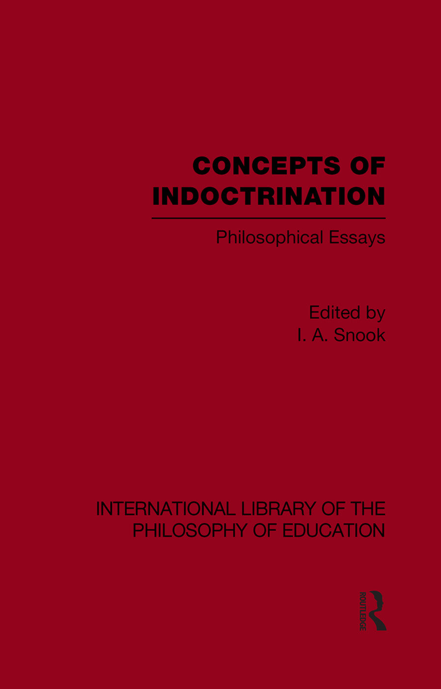 Concepts of Indoctrination (International Library of the Philosophy of Education Volume 20)