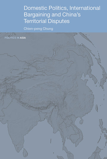 Domestic Politics, International Bargaining and China's Territorial Disputes