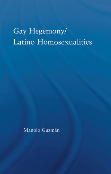 Gay Hegemony/ Latino Homosexualites
