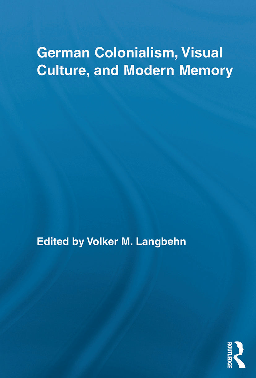 German Colonialism, Visual Culture, and Modern Memory