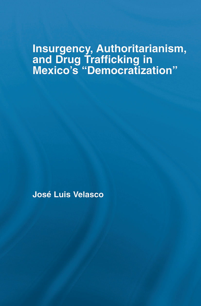Insurgency, Authoritarianism, and Drug Trafficking in Mexico's Democratization