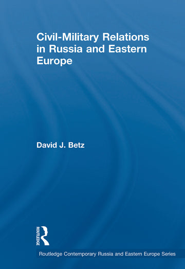 Civil-Military Relations in Russia and Eastern Europe
