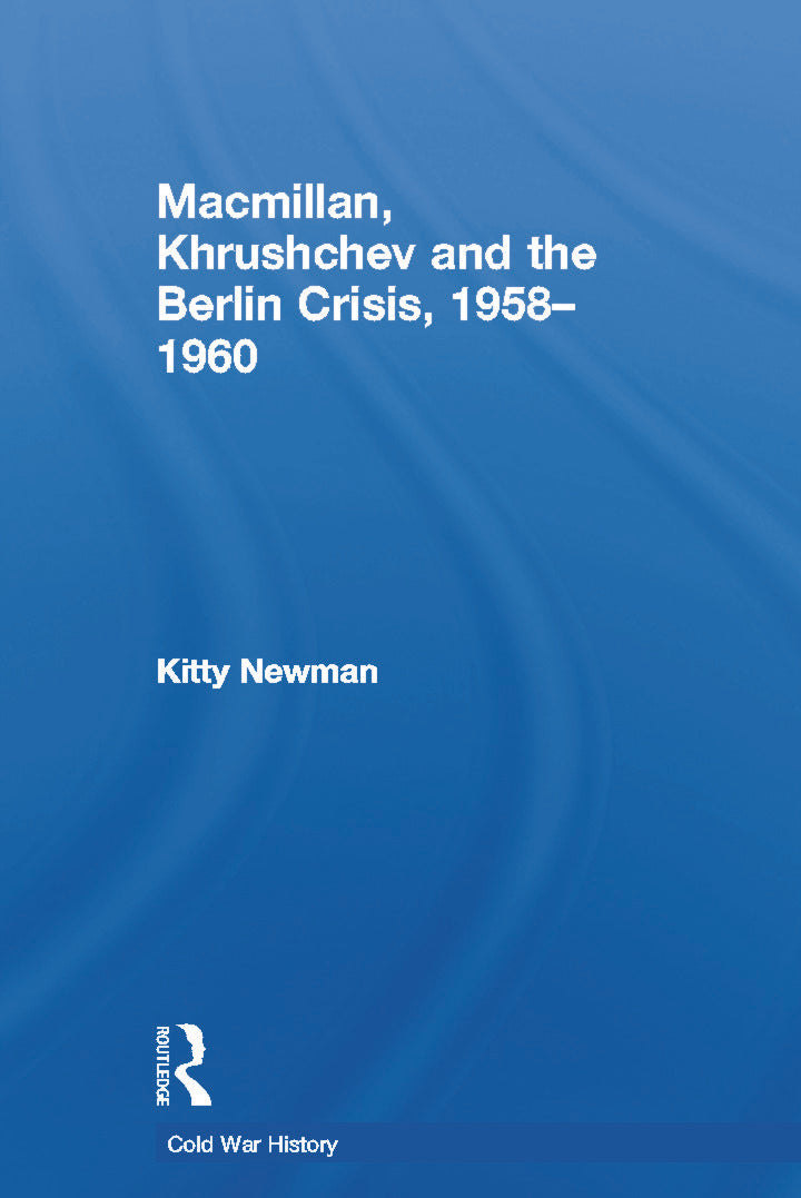 Macmillan, Khrushchev and the Berlin Crisis, 1958-1960