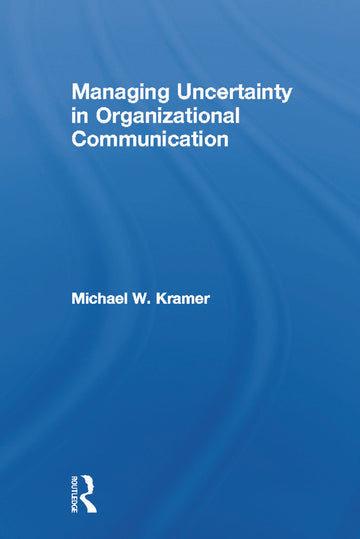 Managing Uncertainty in Organizational Communication