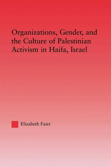 Organizations, Gender and the Culture of Palestinian Activism in Haifa, Israel