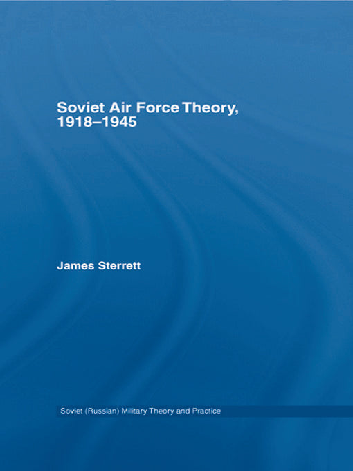 Soviet Air Force Theory, 1918-1945