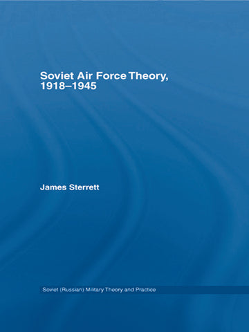 Soviet Air Force Theory, 1918-1945