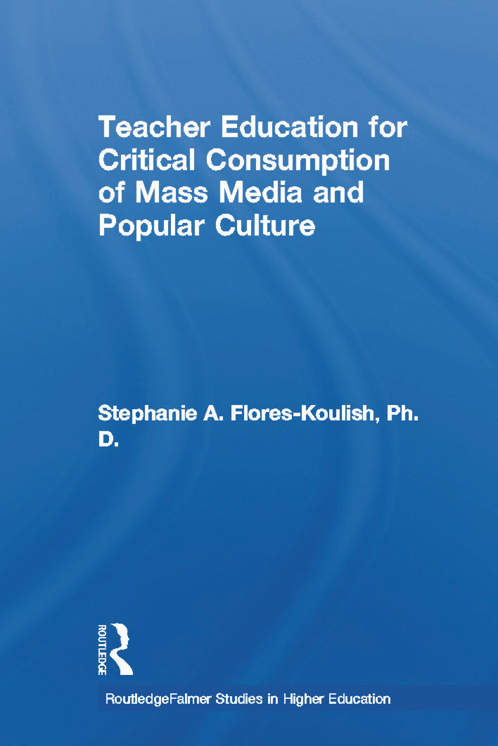 Teacher Education for Critical Consumption of Mass Media and Popular Culture