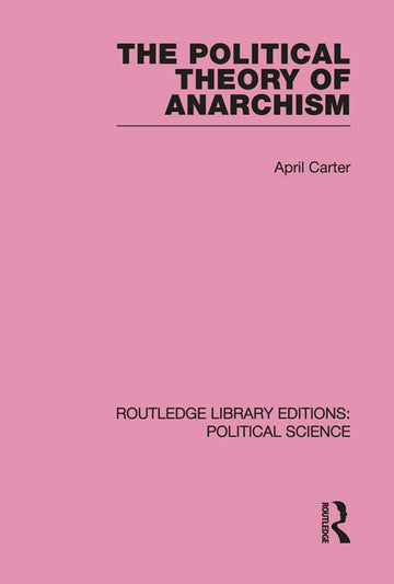 Political Theory of Anarchism Routledge Library Editions: Political Science Volume 51