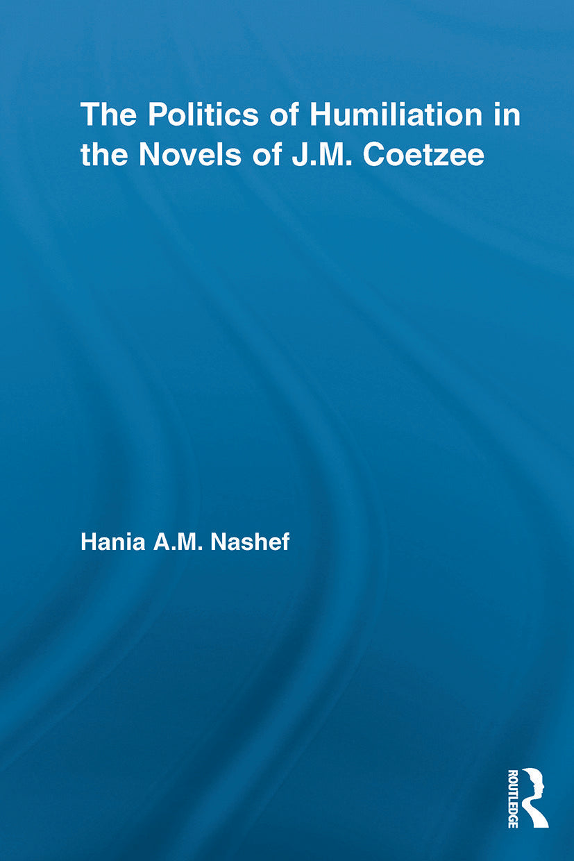 Politics of Humiliation in the Novels of J.M. Coetzee