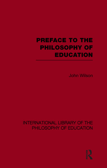 Preface to the philosophy of education (International Library of the Philosophy of Education Volume 24)