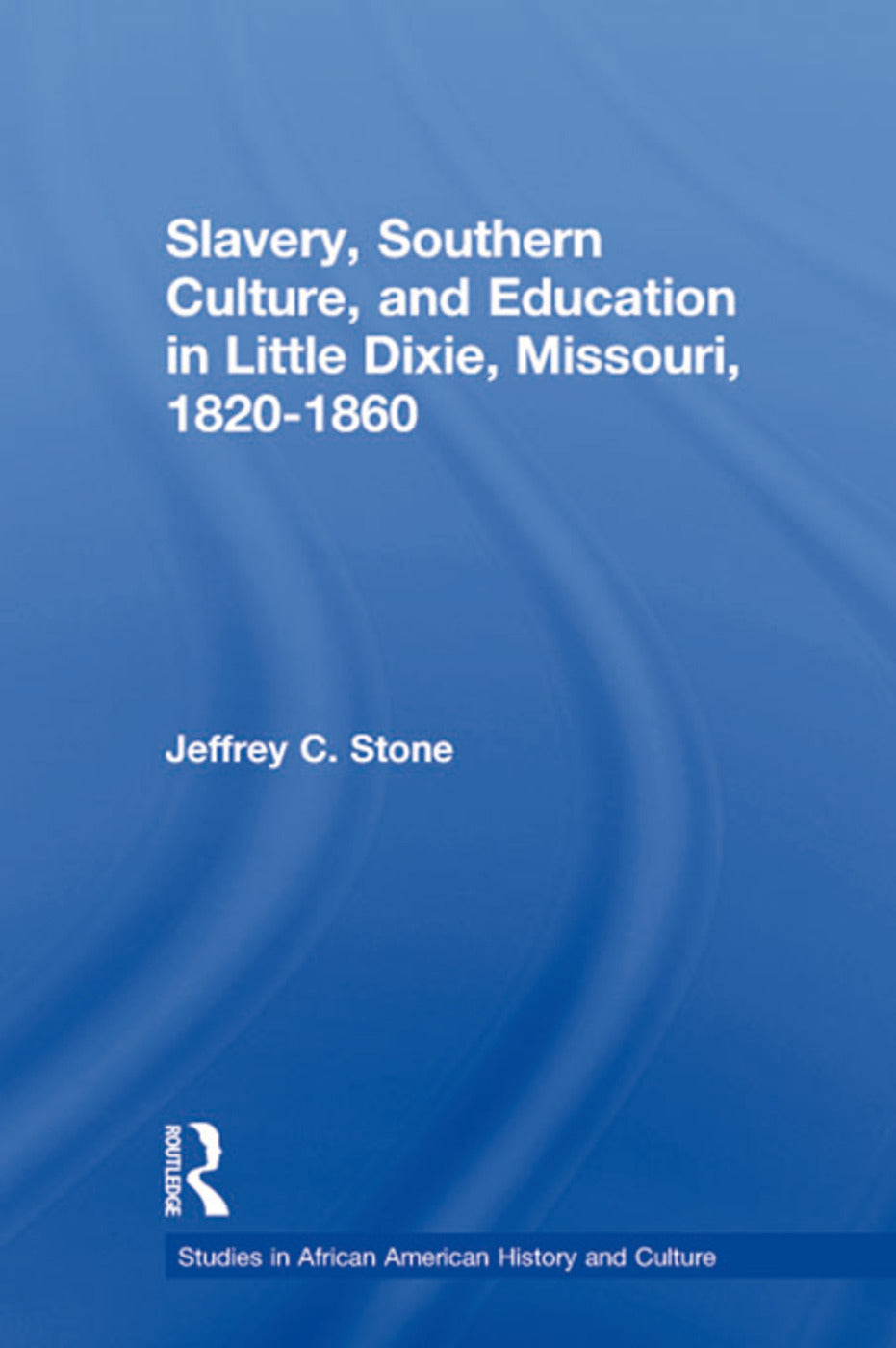Slavery, Southern Culture, and Education in Little Dixie, Missouri, 1820-1860