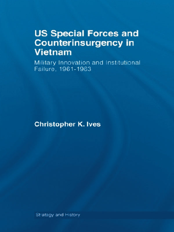 US Special Forces and Counterinsurgency in Vietnam